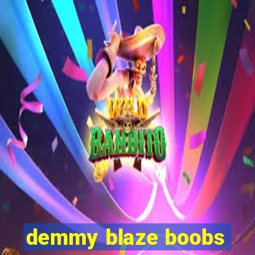 demmy blaze boobs